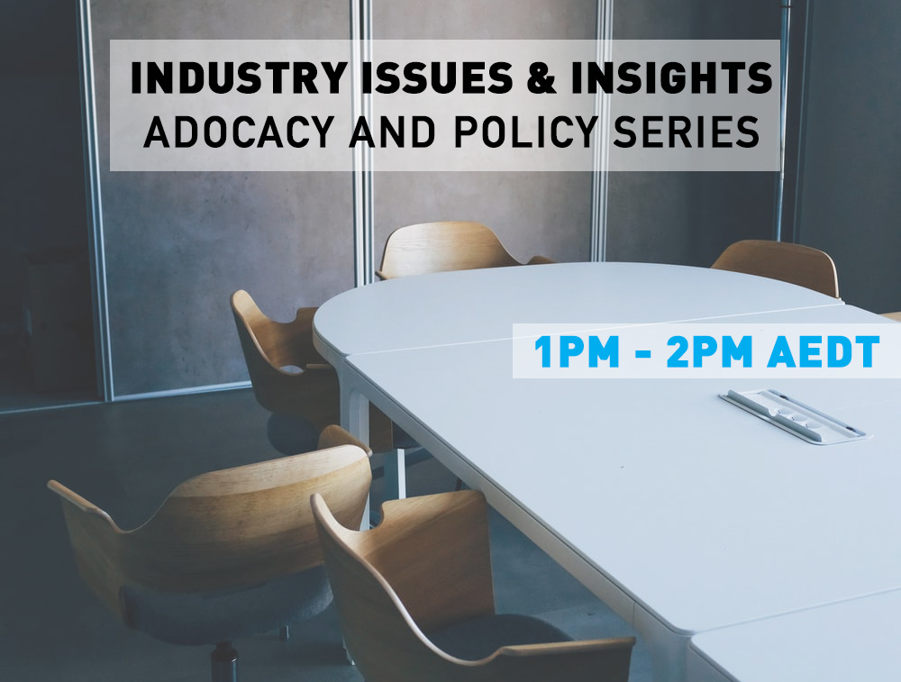 Advocacy & Policy (AU) Series: Industry, Issues & Insights